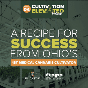 Episode 4: A Recipe For Success From Ohio&rsquo;s First Medical Cannabis Cultivator &ndash; Buckeye Relief