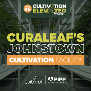 Episode 5: Curaleaf&rsquo;s Johnstown Cultivation Facility