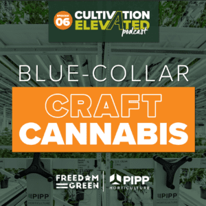 Episode 6: Blue Collar Craft Cannabis with Freedom Green Farms