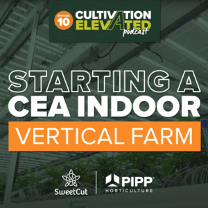 Episode 10: Starting a CEA Indoor Vertical Farm with Sweet Cut