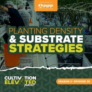 Season 2 | Episode 30: Planting Density & Substrate Strategies